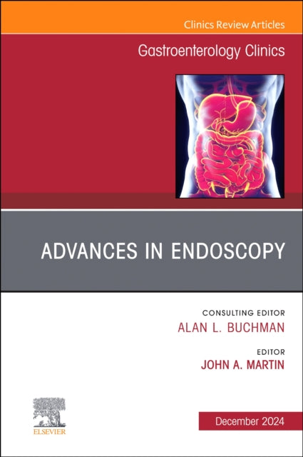 Advances in Endoscopy, An Issue of Gastroenterology Clinics of North America
