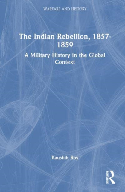 The Indian Rebellion, 1857-1859: A Military History in the Global Context