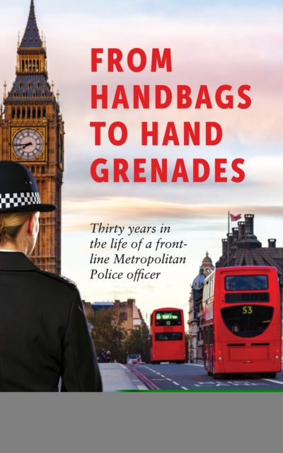 From Handbags to Hand Grenades: Thirty years in the life of a front-line Metropolitan Police officer