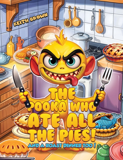 The Pooka Who Ate all the Pies!: And a Roast Dinner too!