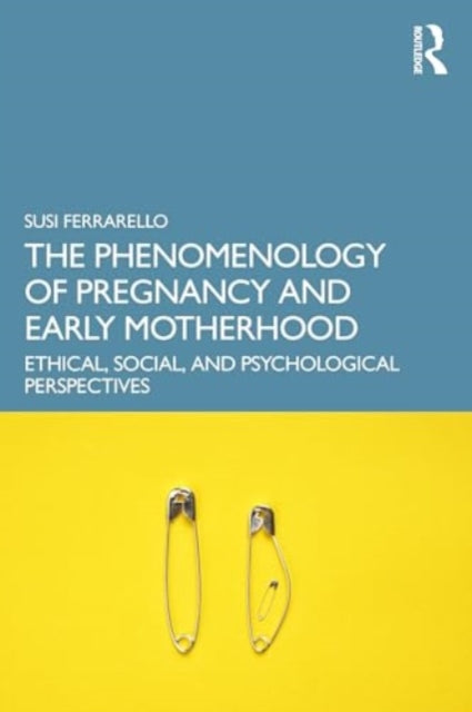 The Phenomenology of Pregnancy and Early Motherhood: Ethical, Social, and Psychological Perspectives