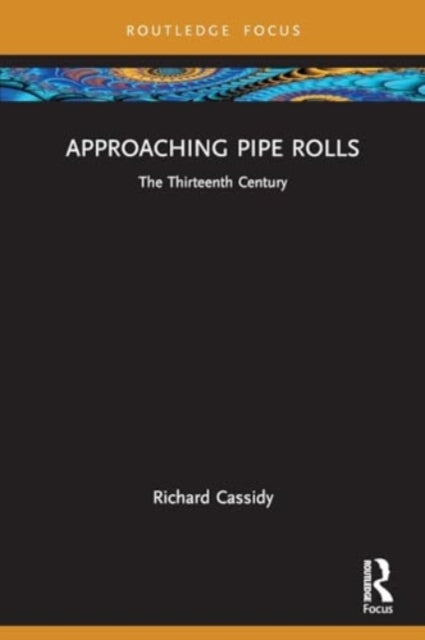 Approaching Pipe Rolls: The Thirteenth Century