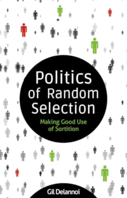 Politics of Random Selection: Making Good Use of Sortition