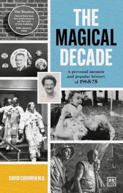 The Magical Decade: A personal memoir and popular history of 1965 - 75