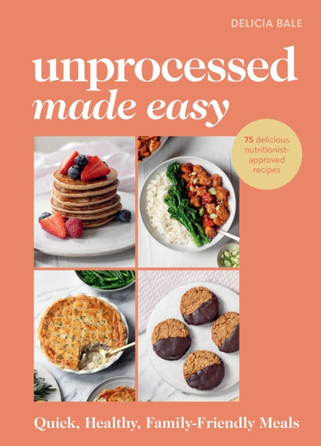 Unprocessed Made Easy: Quick, Healthy, Family-Friendly Meals