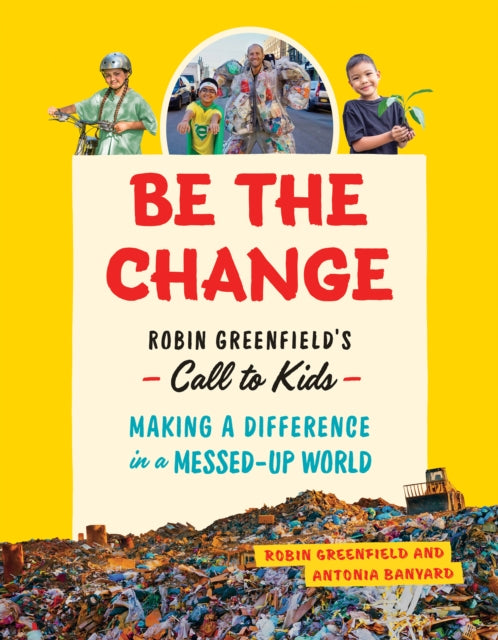 Be the Change: Rob Greenfield's Call to Kids  Making a Difference in a Messed-Up World