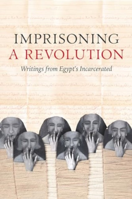 Imprisoning a Revolution: Writings from Egypt's Incarcerated