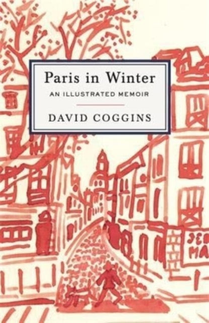 Paris in Winter: An Illustrated Memoir