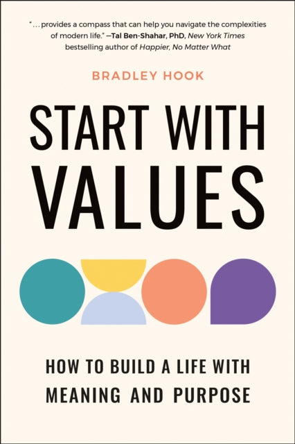 Start with Values: How to Build a Life with Meaning and Purpose
