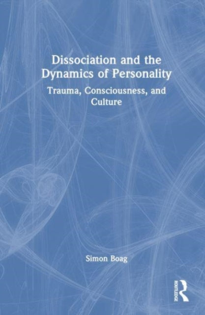 Dissociation and the Dynamics of Personality: Trauma, Consciousness, and Culture