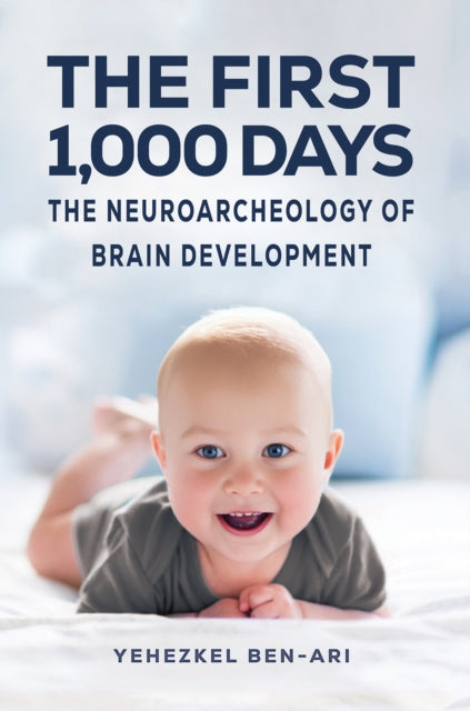 The First 1,000 Days: The Neuroarcheology of Brain Development