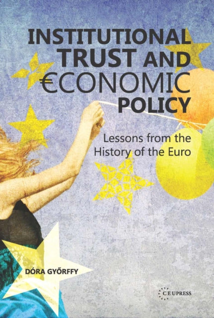 Institutional Trust and Economic Policy Lessons from the History of the Euro: Lessons from the History of the Euro