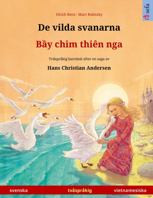De vilda svanarna - Bầy chim thien nga (svenska - vietnamesiska): Tvasprakig barnbok efter en saga av Hans Christian Andersen