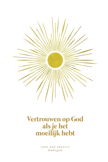 Vertrouwen op God als je het moeilijk hebt: A Love God Greatly Dutch Bible Study Journal