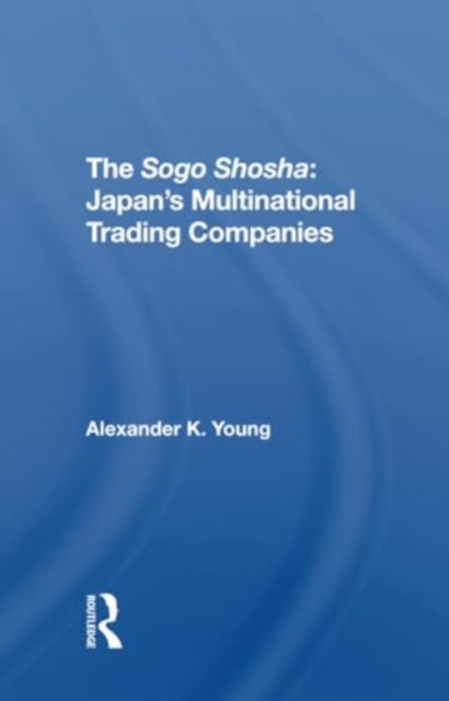 The Sogo Shosha: Japan's Multinational Trading Companies