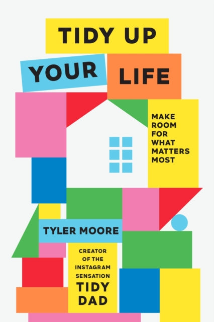 Tidy Up Your Life: Make Space for What Matters Most