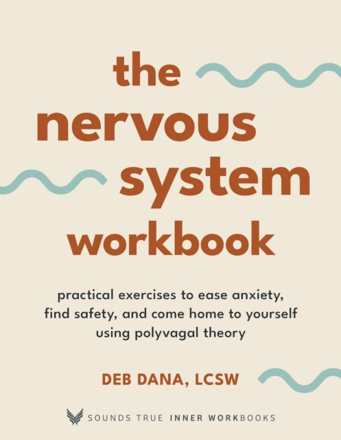 The Nervous System Workbook: Practical Exercises to Ease Anxiety, Find Safety, and Come Home to Yourself Using Polyvagal Theory