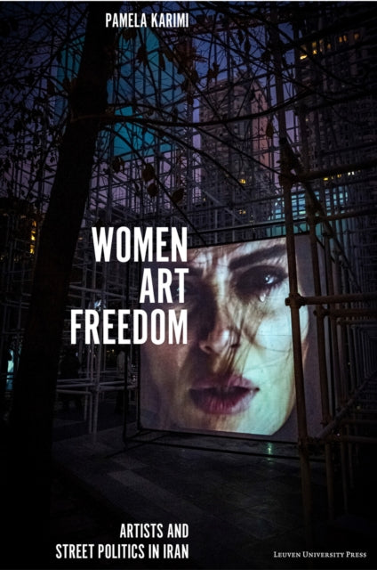 Women, Art, Freedom: Artists and Street Politics in Iran