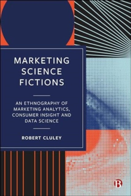 Marketing Science Fictions: An Ethnography of Marketing Analytics, Consumer Insight, and Data Science