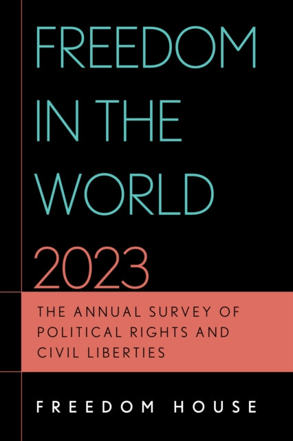 Freedom in the World 2023: The Annual Survey of Political Rights and Civil Liberties