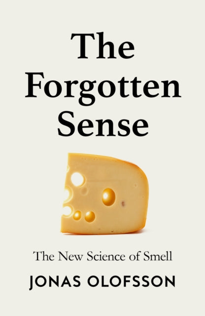 The Forgotten Sense: The New Science of Smell