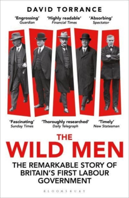 The Wild Men: The Remarkable Story of Britain's First Labour Government -- A Waterstones Book of the Year 2024