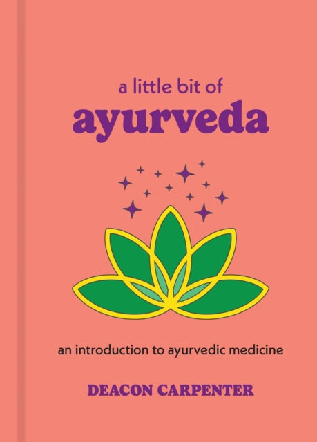 A Little Bit of Ayurveda: An Introduction to Ayurvedic Medicine