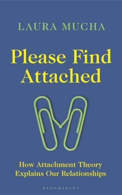 Please Find Attached: How Attachment Theory Explains Our Relationships