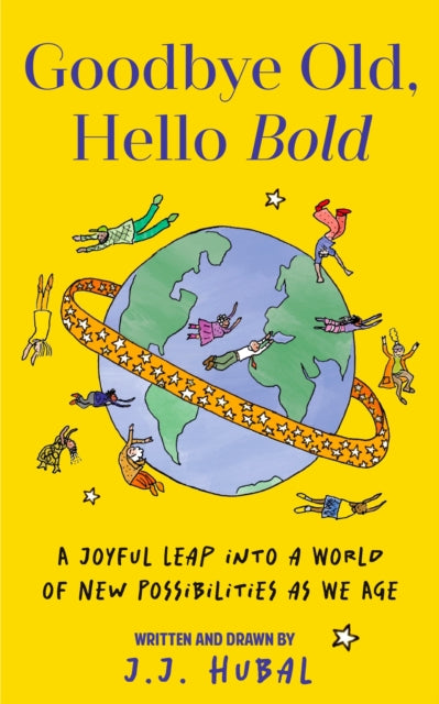 Goodbye Old, Hello Bold: A Joyful Leap into a World of New Possibilities as We Age