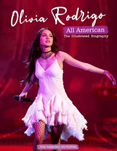 Olivia Rodrigo - All American: The Illustrated Biography