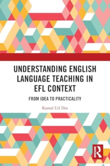 Understanding English Language Teaching in EFL Context: From Idea to Practicality