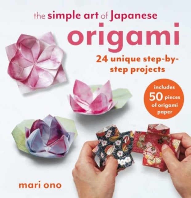 The Simple Art of Japanese Origami: 24 Unique Step-by-Step Projects, Including 50 Pieces of Origami Paper