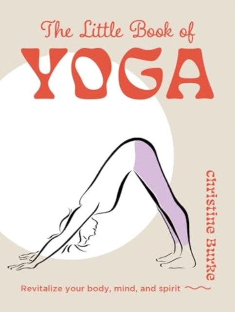 The Little Book of Yoga: Revitalize Your Body, Mind, and Spirit