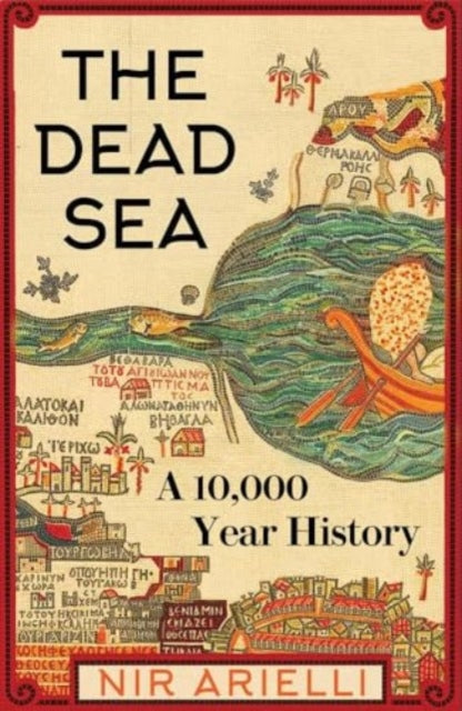 The Dead Sea: A 10,000 Year History
