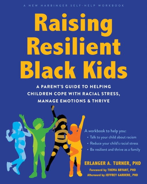 Raising Resilient Black Kids: A Parent’s Guide to Helping Children Cope with Racial Stress, Manage Emotions, and Thrive
