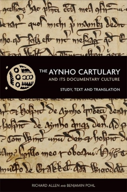 The Aynho Cartulary and its Documentary Culture: Study, Text, and Translation