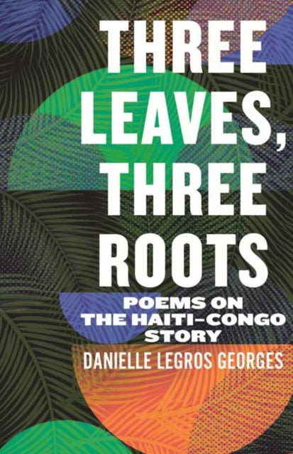 Three Leaves, Three Roots: Poems on the Haiti Congo Story