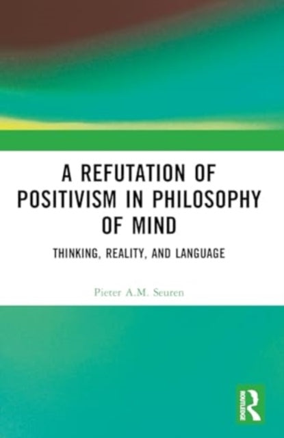 A Refutation of Positivism in Philosophy of Mind: Thinking, Reality, and Language