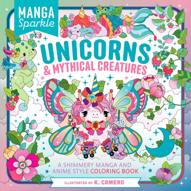Manga Sparkle: Unicorns &  Mythical Creatures: A Shimmery Manga and Anime Style Coloring Book
