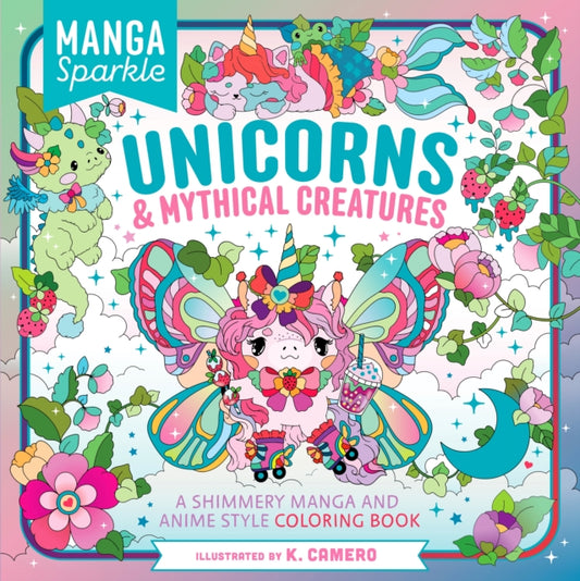 Manga Sparkle: Unicorns &  Mythical Creatures: A Shimmery Manga and Anime Style Coloring Book