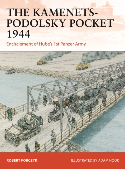 The Kamenets-Podolsky Pocket 1944: Encirclement of Hube’s 1st Panzer Army