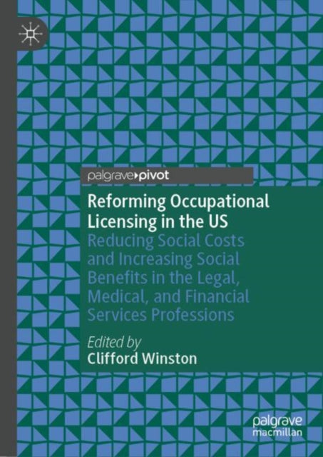 Reforming Occupational Licensing in the US: Reducing Social Costs and Increasing Social Benefits in the Legal, Medical, and Financial Services Professions