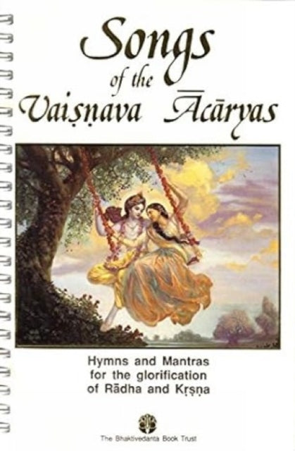 Songs of the Vaisnava Acaryas: Hymns and Mantras for the Glorification of the Supreme Sri Krishna