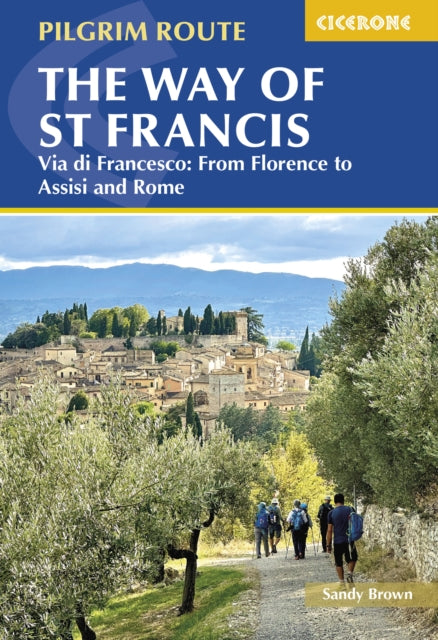 The Way of St Francis: Via di Francesco: From Florence to Assisi and Rome