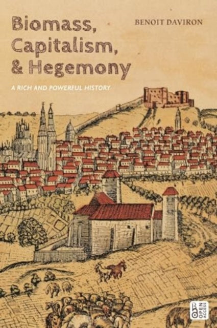 Biomass, Capitalism, and Hegemony: A Rich and Powerful History