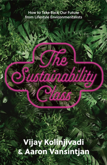 The Sustainability Class: How to Take Back Our Future from Lifestyle Environmentalists