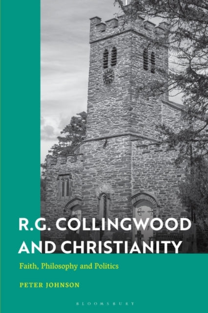 R.G. Collingwood and Christianity: Faith, Philosophy and Politics