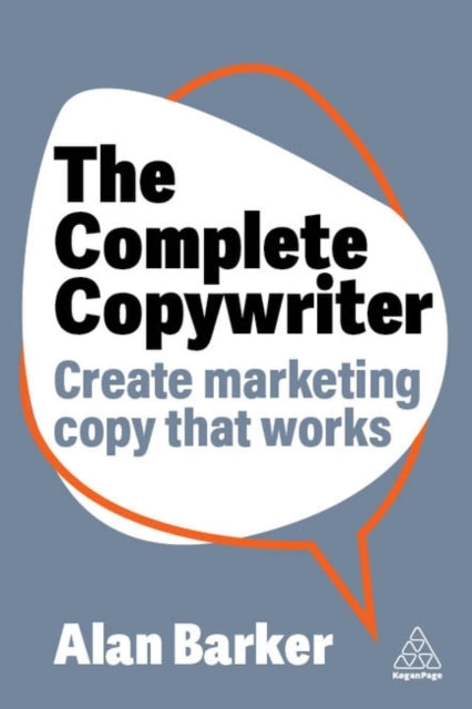 The Complete Copywriter: The Definitive Guide to Marketing with Words