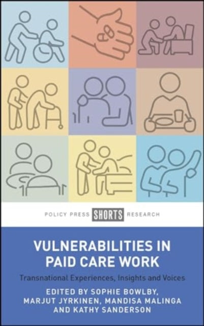 Vulnerabilities in Paid Care Work: Transnational Experiences, Insights and Voices