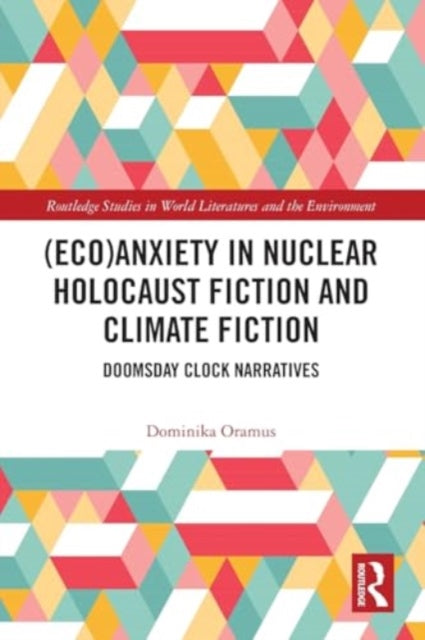 (Eco)Anxiety in Nuclear Holocaust Fiction and Climate Fiction: Doomsday Clock Narratives